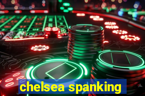 chelsea spanking